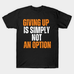 Giving Up Is Simply Not An Option typography design T-Shirt